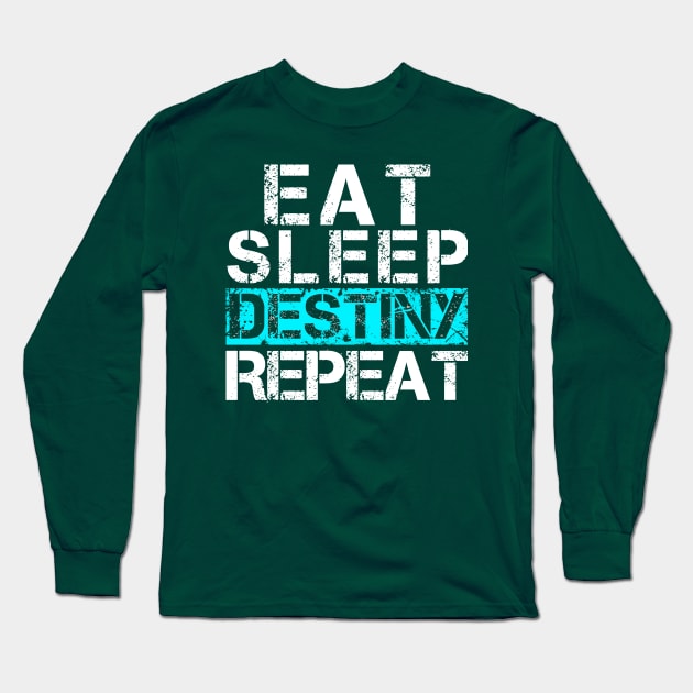 Eat Sleep Destiny Repeat - Video Gamer Shirt Player Gift Long Sleeve T-Shirt by Curryart